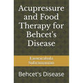 Acupressure and Food Therapy for Behcet's Disease: Behcet's Disease