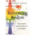 Reforming Sodom: Protestants and the Rise of Gay Rights