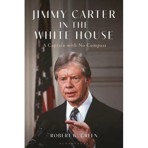 Jimmy Carter in the White House: A Captain with No Compass