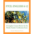 FTCE: English 6-12 A Complete Content Review for the Florida 6-12 English Teacher Certification Exam