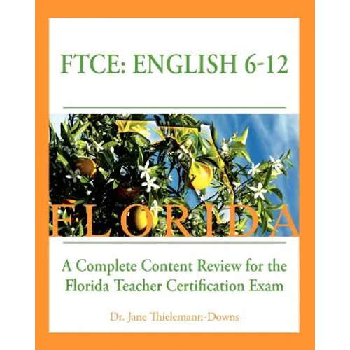 FTCE: English 6-12 A Complete Content Review for the Florida 6-12 English Teacher Certification Exam