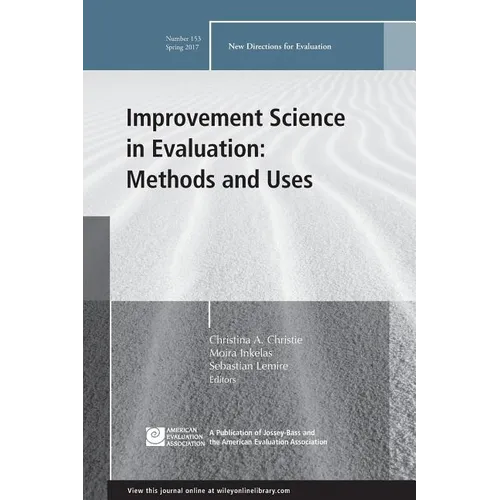 Improvement Science in Evaluation: Methods and Uses: New Directions for Evaluation, Number 153