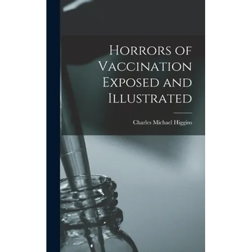 Horrors of Vaccination Exposed and Illustrated