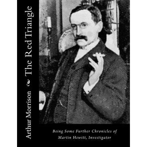 The Red Triangle: Being Some Further Chronicles of Martin Hewitt, Investigator