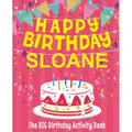 Happy Birthday Sloane - The Big Birthday Activity Book: Personalized Children's Activity Book