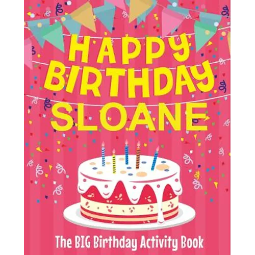 Happy Birthday Sloane - The Big Birthday Activity Book: Personalized Children's Activity Book
