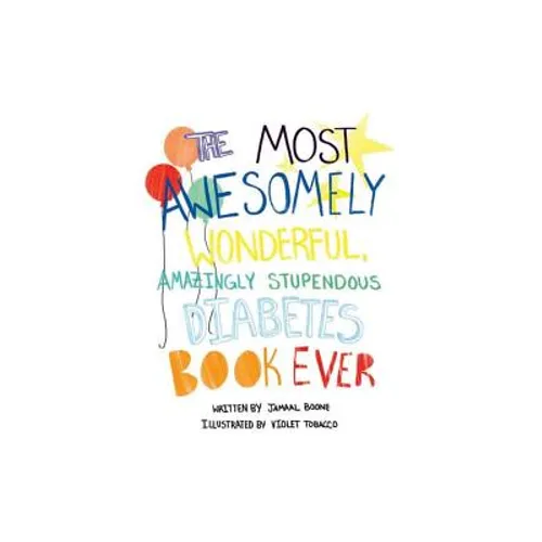 The Most Awesomely Wonderful, Amazingly Stupendous Diabetes Book Ever
