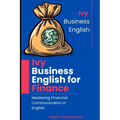 Ivy Business English for Finance - Mastering Financial Communication in English