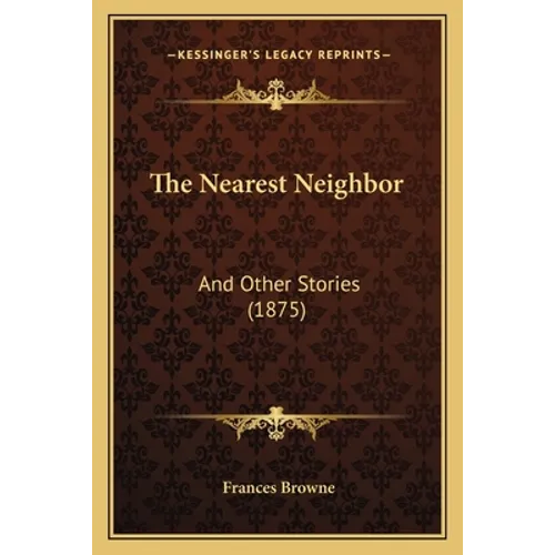 The Nearest Neighbor: And Other Stories (1875)