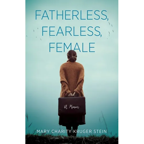 Fatherless, Fearless, Female: A Memoir
