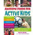 Awesome Foods for Active Kids: The ABCs of Eating for Energy and Health