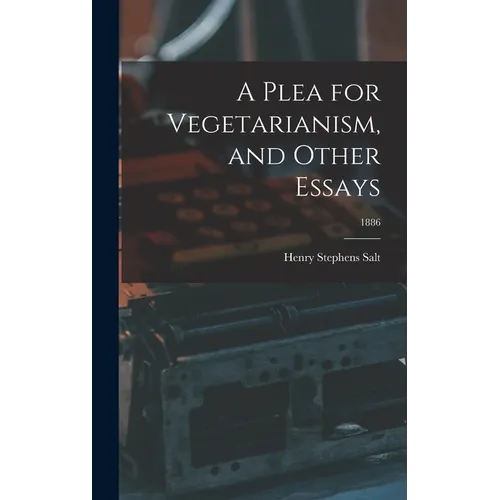 A Plea for Vegetarianism, and Other Essays; 1886