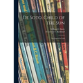 De Soto, Child of the Sun: the Search for Gold