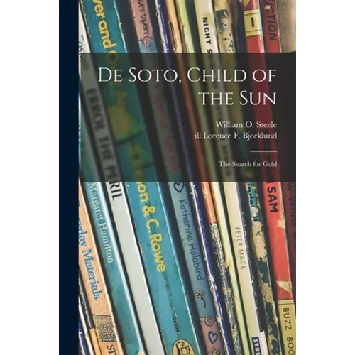 De Soto, Child of the Sun: the Search for Gold