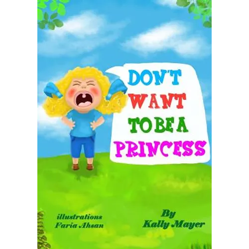 Don't Want To Be a Princess!: Funny Rhyming Picture Book for Beginner Readers
