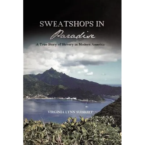 Sweatshops in Paradise: A True Story of Slavery in Modern America