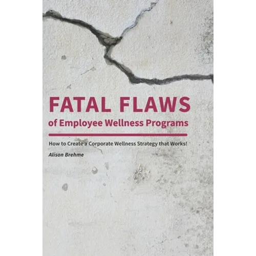 Fatal Flaws of Employee Wellness Programs: How to Create a Corporate Wellness Strategy that Works!