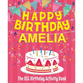 Happy Birthday Amelia - The Big Birthday Activity Book: (Personalized Children's Activity Book)
