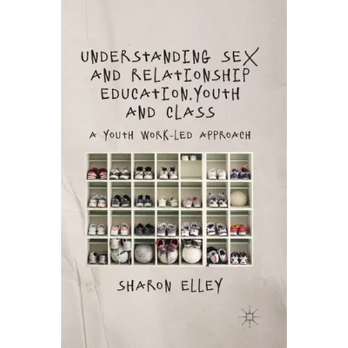 Understanding Sex and Relationship Education, Youth and Class: A Youth Work-Led Approach
