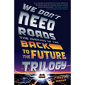 We Don't Need Roads: The Making of the Back to the Future Trilogy