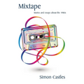 Mixtape: Stories and essays about the 1980s