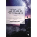 The Politics and Ethics of Transhumanism: Techno-Human Evolution and Advanced Capitalism
