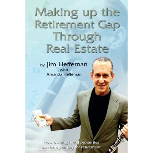 Making Up the Retirement Gap Through Real Estate: How owning real properties can help you pay for retirement