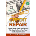 Credit Repair: How To Repair Credit And Remove ALL Negative Items From Your Credit Report Forever