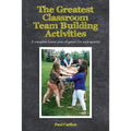 The Greatest Classroom Team Building Activities: A complete lesson plan of games for each quarter