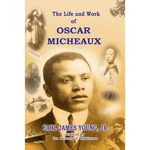 The Life and Work of Oscar Micheaux: Pioneer Black Author and Filmmaker 1884-1951