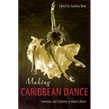 Making Caribbean Dance: Continuity and Creativity in Island Cultures