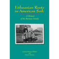 Lithuanian Roots in American Soil: A Memoir of the Barunas Family