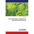 Tree planting, a solution to environmental hazard