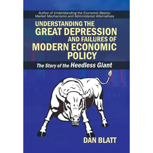 Understanding the Great Depression and Failures of Modern Economic Policy: The Story of the Heedless Giant