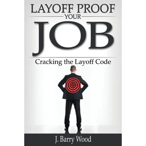 Layoff Proof Your Job: Cracking the Layoff Code
