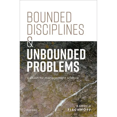 Bounded Disciplines and Unbounded Problems: A Vision for Management Science