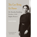 She Can Bring Us Home: Dr. Dorothy Boulding Ferebee, Civil Rights Pioneer