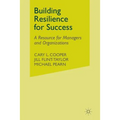 Building Resilience for Success: A Resource for Managers and Organizations