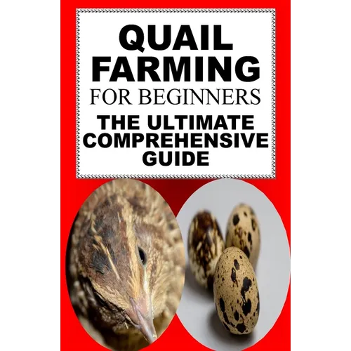 Quail Farming For Beginners: The Ultimate Comprehensive Guide