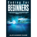 Coding for Beginners: A Comprehensive Beginners Guide to Learn Coding step by step from A-Z