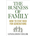 The Business of Family: How to Stay Rich for Generations