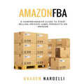 Amazon FBA: A Comprehensive Guide to Start Selling Private Label Products on Amazon
