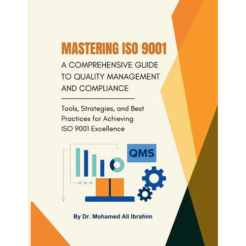 Mastering ISO 9001: Tools, Strategies, and Best Practices for Achieving ISO 9001 Excellence