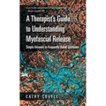 A Therapist's Guide to Understanding Myofascial Release: Simple Answers to Frequently Asked Questions