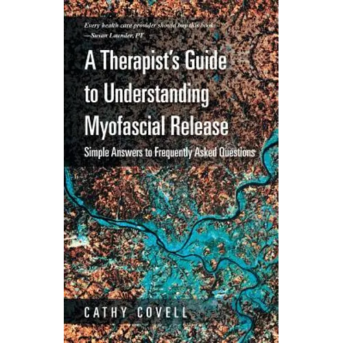 A Therapist's Guide to Understanding Myofascial Release: Simple Answers to Frequently Asked Questions