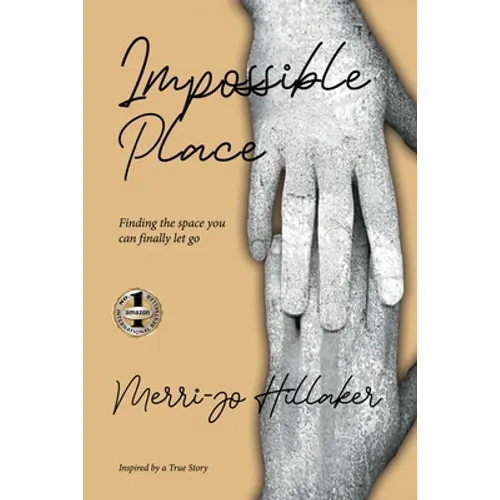 The Impossible Place: Finding the Space You Can Finally Let Go