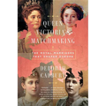 Queen Victoria's Matchmaking: The Royal Marriages That Shaped Europe