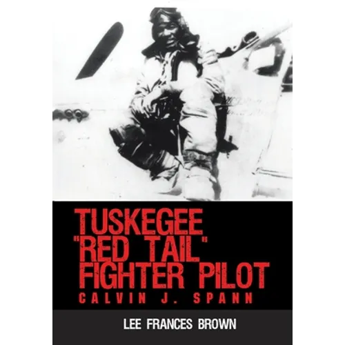 Tuskegee "Red Tail" Fighter Pilot: Calvin J. Spann