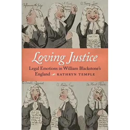 Loving Justice: Legal Emotions in William Blackstone's England