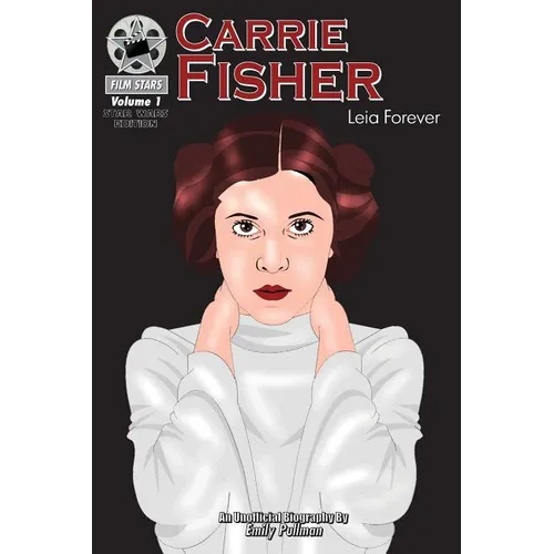 Carrie Fisher: Leia Forever: FilmStars Volume 1